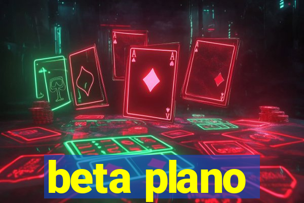 beta plano