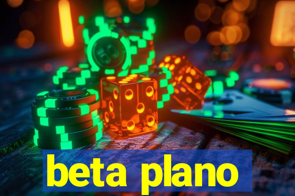 beta plano