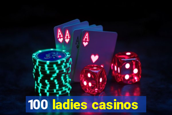 100 ladies casinos