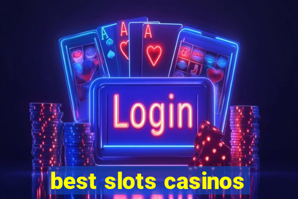 best slots casinos