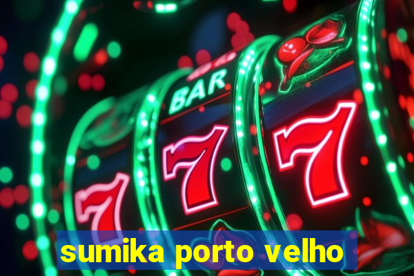 sumika porto velho