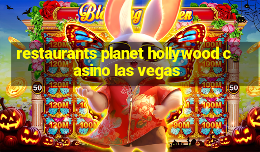 restaurants planet hollywood casino las vegas