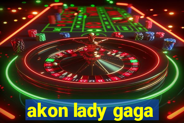 akon lady gaga