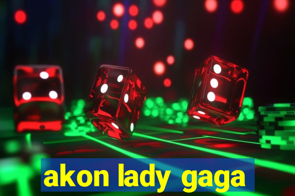 akon lady gaga