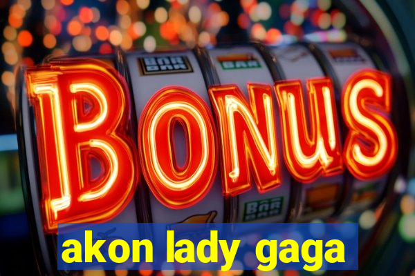 akon lady gaga