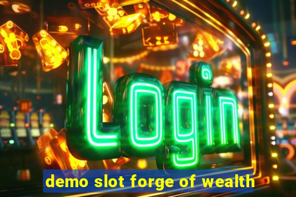 demo slot forge of wealth