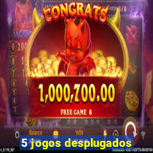 5 jogos desplugados