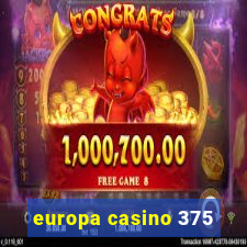 europa casino 375