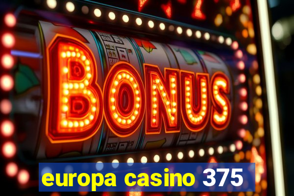 europa casino 375