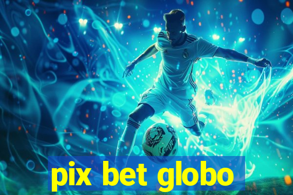 pix bet globo