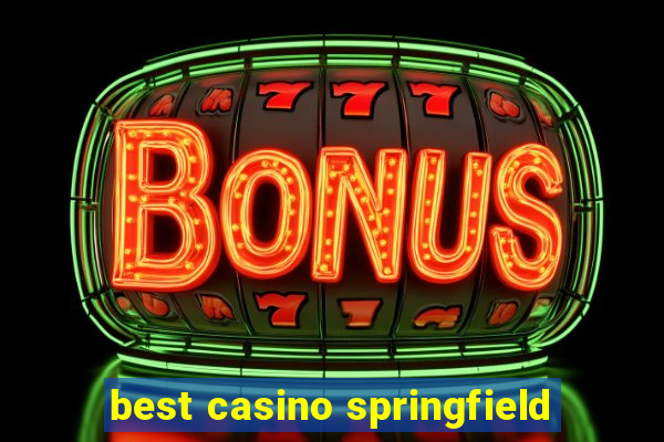 best casino springfield