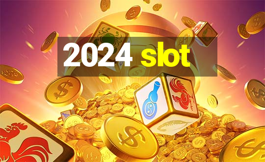 2024 slot