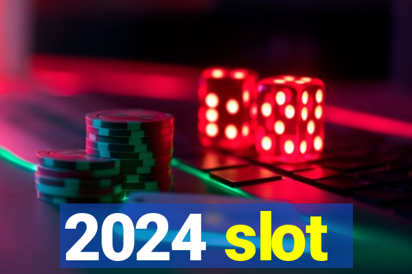 2024 slot