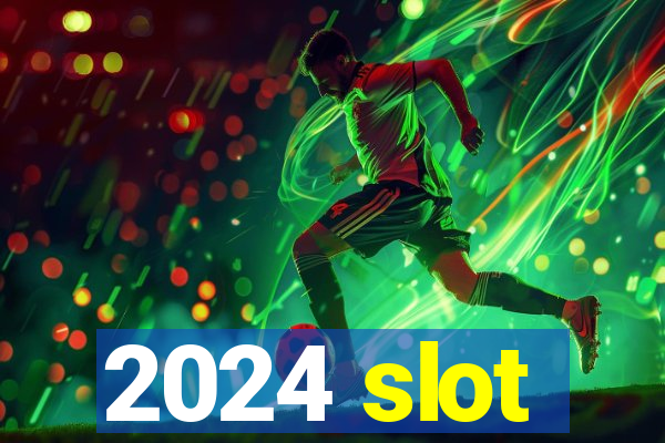 2024 slot