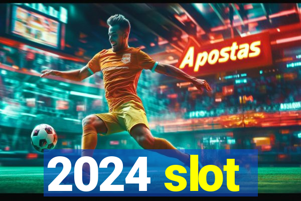 2024 slot