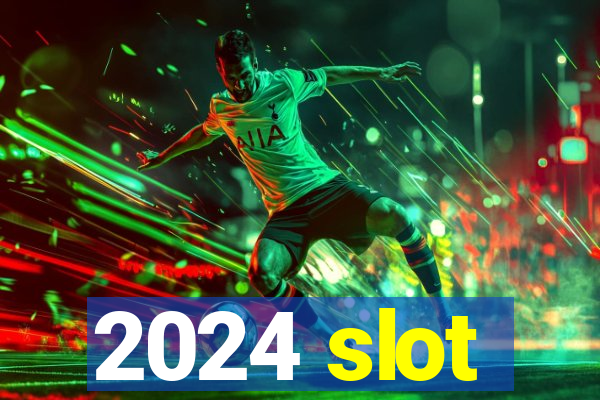 2024 slot