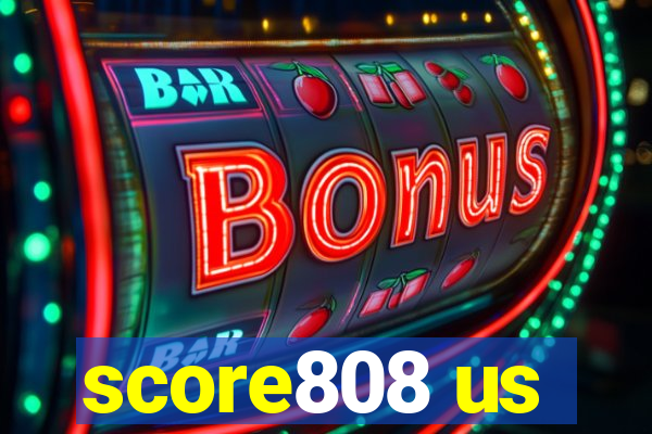 score808 us