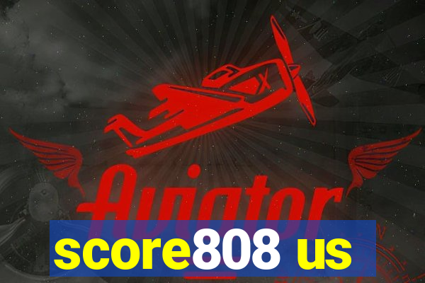 score808 us