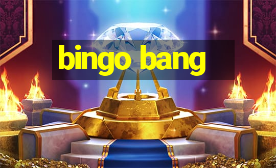 bingo bang