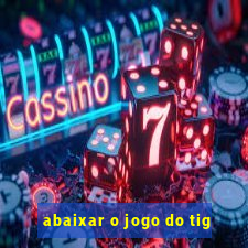 abaixar o jogo do tig