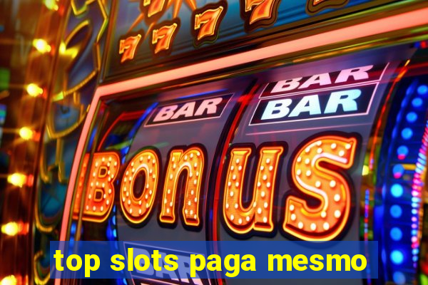 top slots paga mesmo