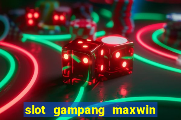 slot gampang maxwin hari ini