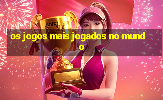 os jogos mais jogados no mundo