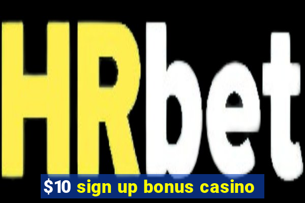 $10 sign up bonus casino