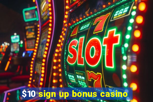 $10 sign up bonus casino