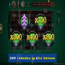 200 rodadas grátis betano