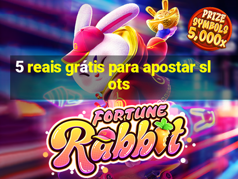 5 reais grátis para apostar slots