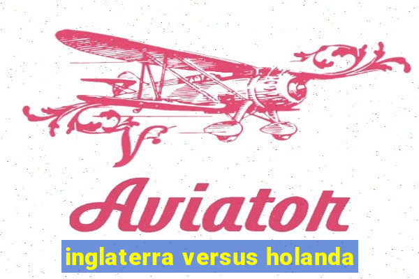 inglaterra versus holanda