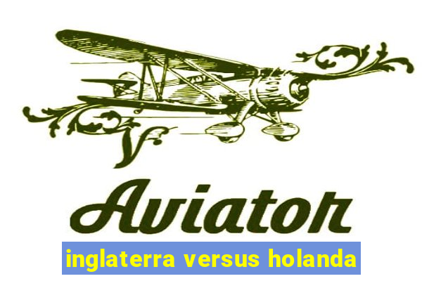 inglaterra versus holanda