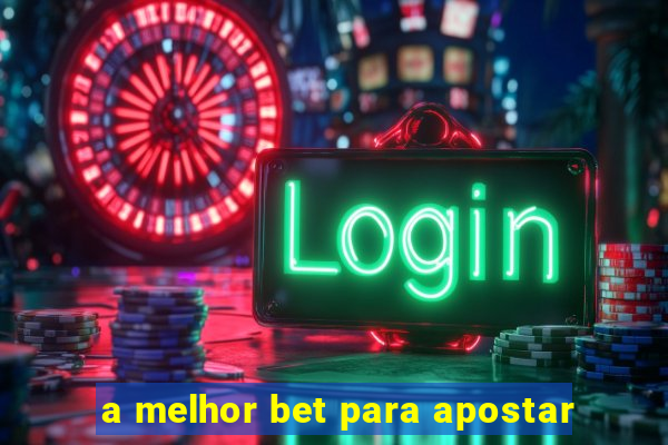 a melhor bet para apostar