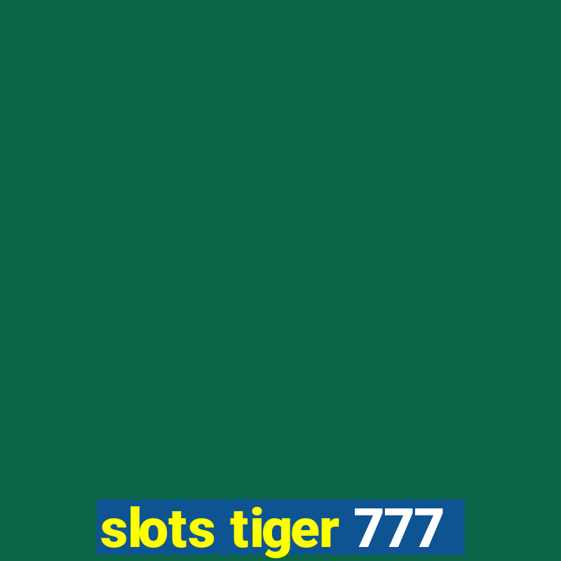 slots tiger 777