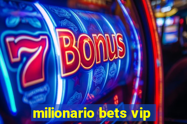 milionario bets vip