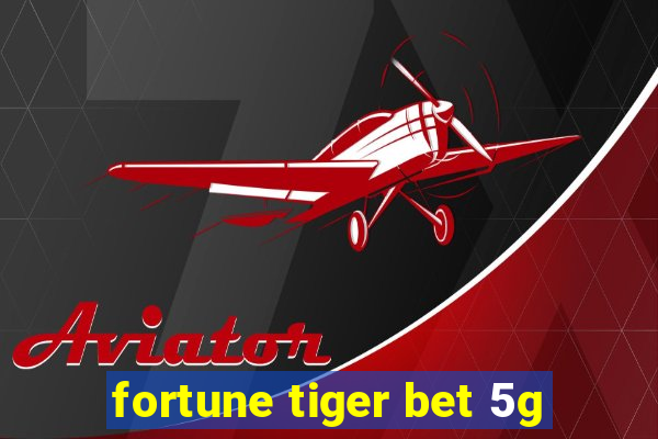 fortune tiger bet 5g