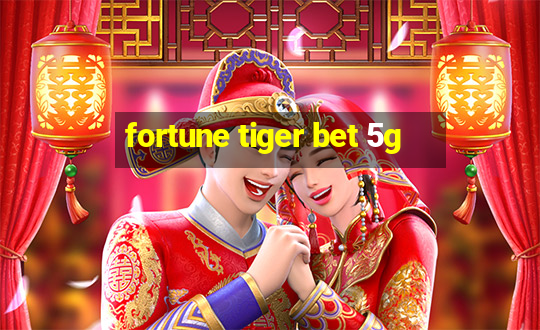 fortune tiger bet 5g