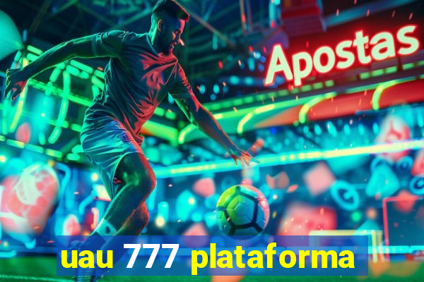 uau 777 plataforma