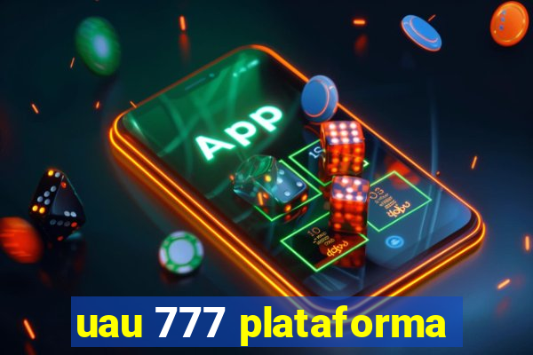 uau 777 plataforma