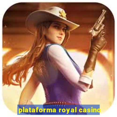 plataforma royal casino