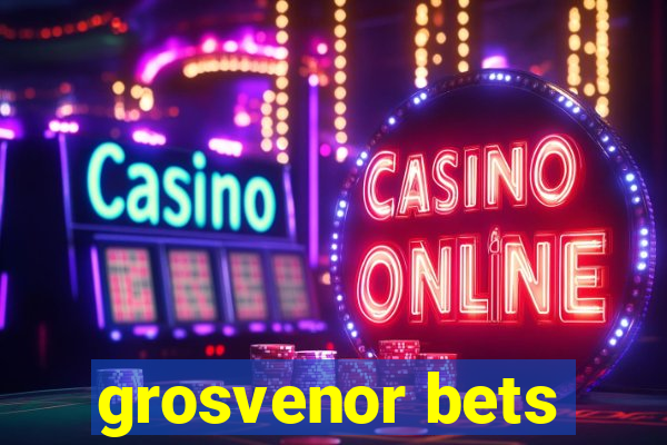 grosvenor bets