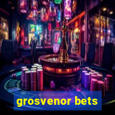 grosvenor bets