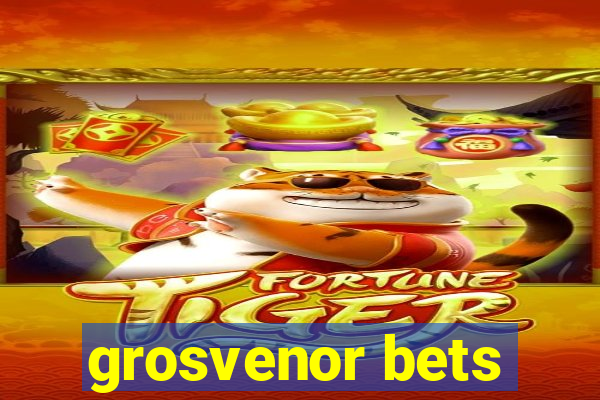 grosvenor bets