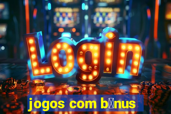 jogos com b么nus