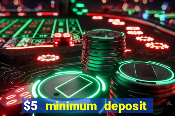 $5 minimum deposit casino 2019