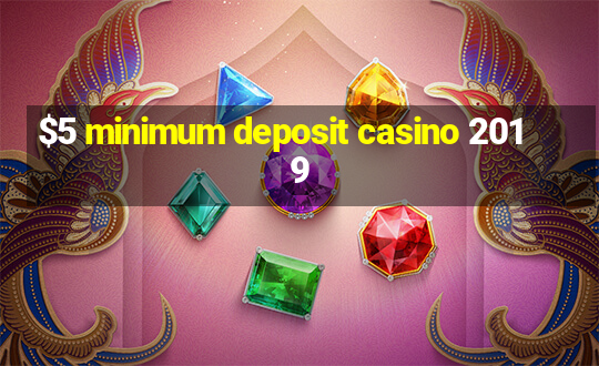 $5 minimum deposit casino 2019