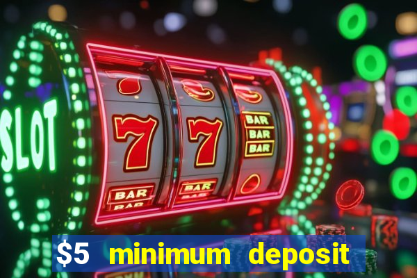 $5 minimum deposit casino 2019