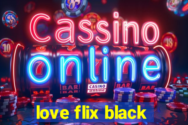 love flix black