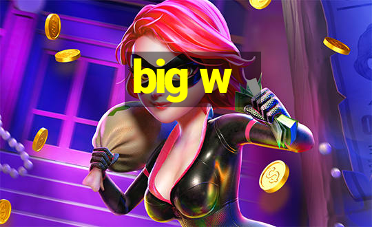 big w